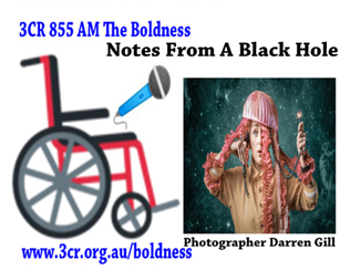 Text 3CR 855 AM The Boldness Notes From A Black Hole   Image Wheelchair holding a microphone Rowena Hutson wearing a space suit in outer space 