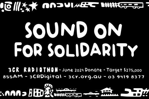 The month of June marks RADIOTHON at 3CR Radical Radio - this year’s theme is ‘Sound on for Solidarity’