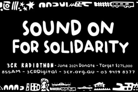 A black and white digital banner reading "SOUND ON FOR SOLIDARITY - 3CR RADIOTHON - JUNE 2024 DONATE - TARGET $275,000 - 855 AM - 3CR DIGITAL - 3CR.ORG.AU - 03 9419 8377" - 